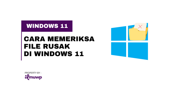 Cara Memeriksa File Rusak di Windows 11