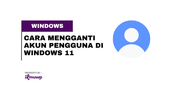 Cara Mengganti Akun Pengguna di Windows 11