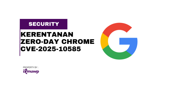 Kerentanan Zero-Day Chrome CVE-2025-10585