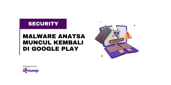 Malware Anatsa Muncul Kembali di Google Play
