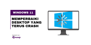 Memperbaiki Desktop yang Terus Crash