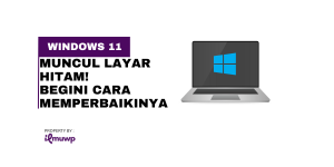 Windows 11 Muncul Layar Hitam